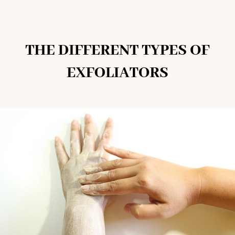 THE DIFFERENT TYPES OF EXFOLIATORS